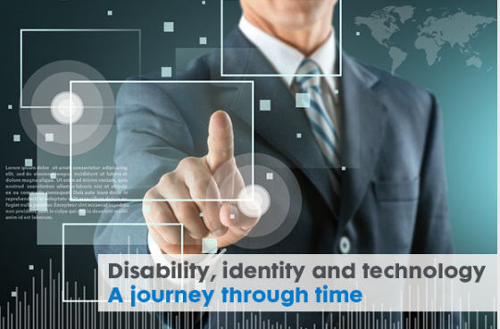Disability, identity and technology: A journey through time